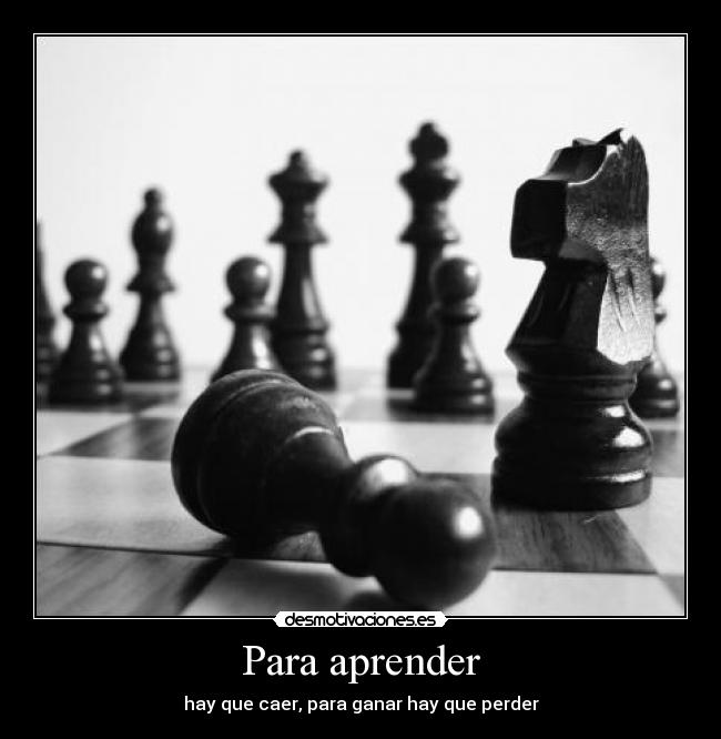 Para aprender - hay que caer, para ganar hay que perder