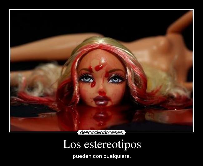 Los estereotipos - pueden con cualquiera.