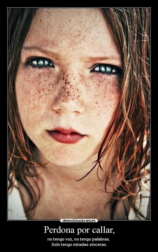 Perdona por callar, -