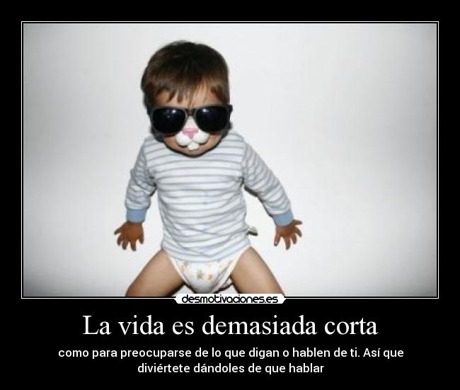 La vida es demasiada corta -