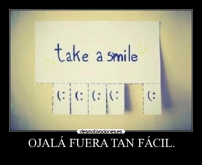 OJALÁ FUERA TAN FÁCIL. - 