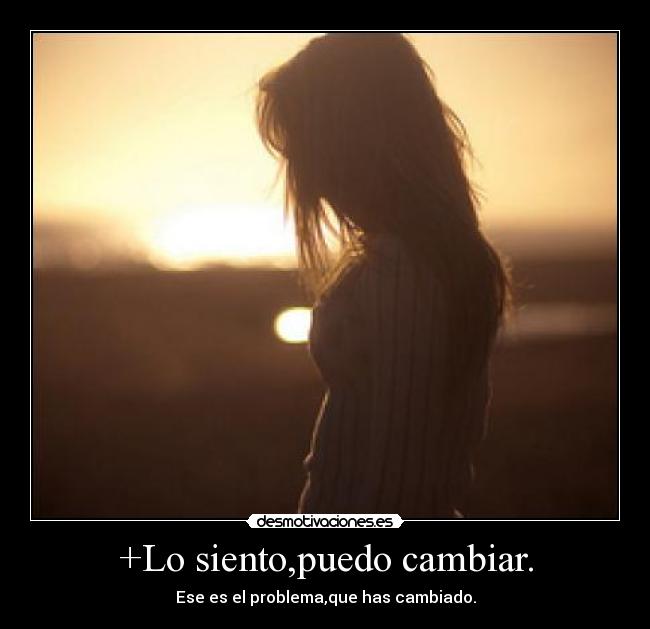 +Lo siento,puedo cambiar. - 
