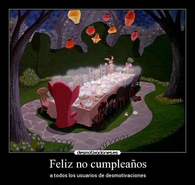 Feliz no cumpleaños - a todos los usuarios de desmotivaciones