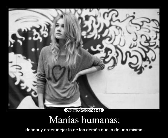 Manías humanas: -