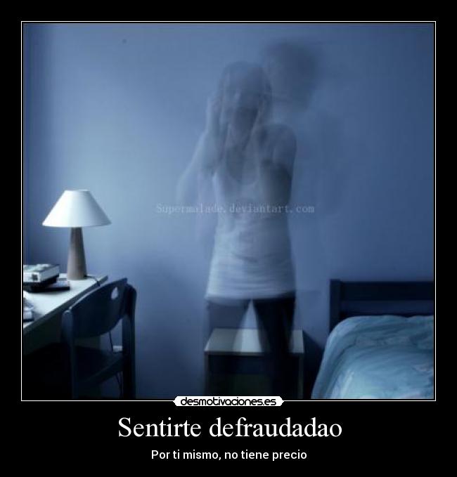Sentirte defraudadao - Por ti mismo, no tiene precio