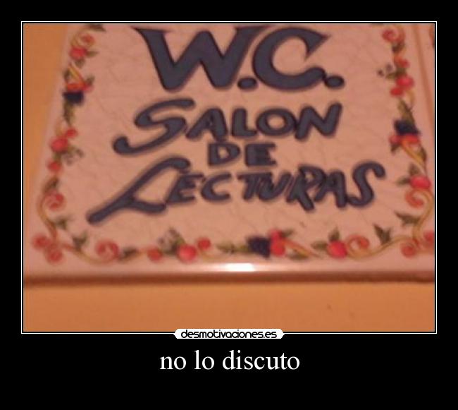 no lo discuto -
