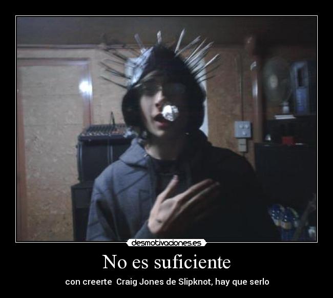 No es suficiente - con creerte Craig Jones de Slipknot, hay que serlo