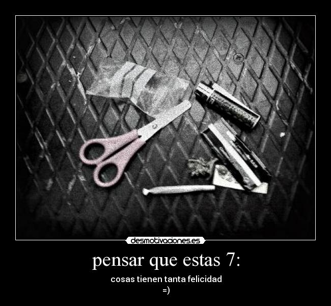 pensar que estas 7: -