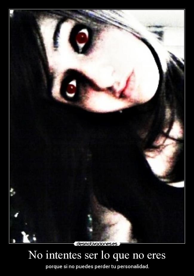 No intentes ser lo que no eres -