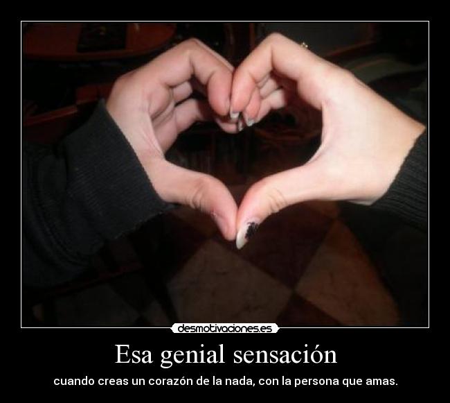 carteles esa genial sensacion cuando creas corazon nada desmotivaciones