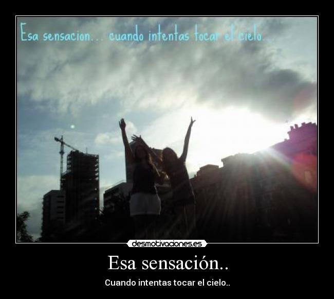 Esa sensación.. -