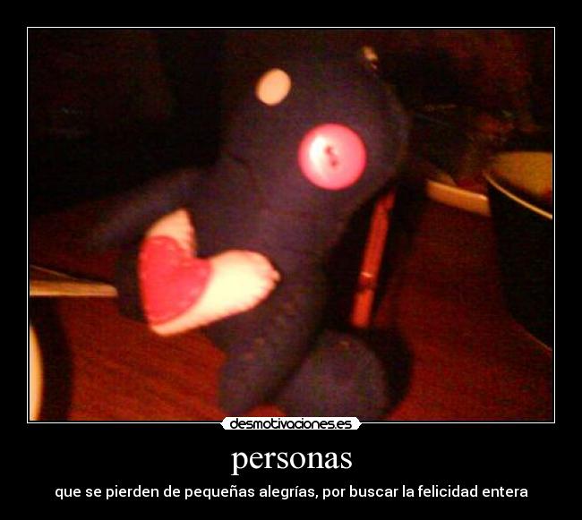 personas - que se pierden de pequeñas alegrías, por buscar la felicidad entera