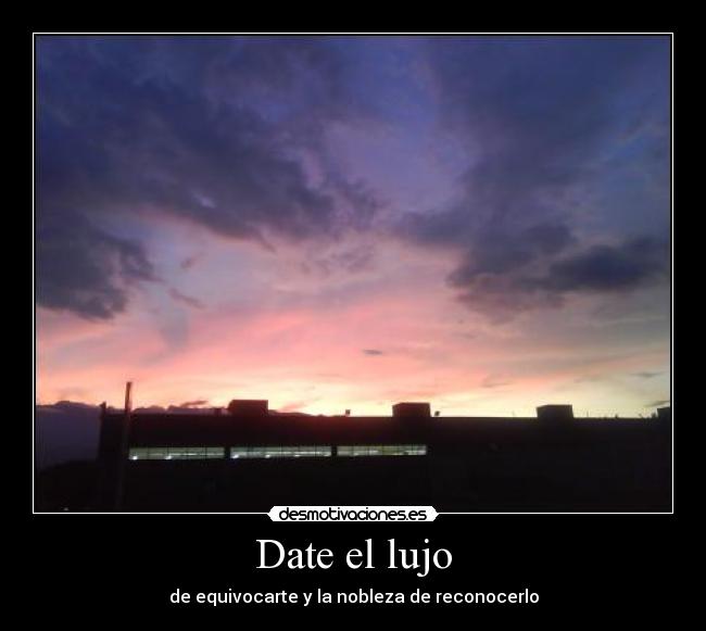 Date el lujo -