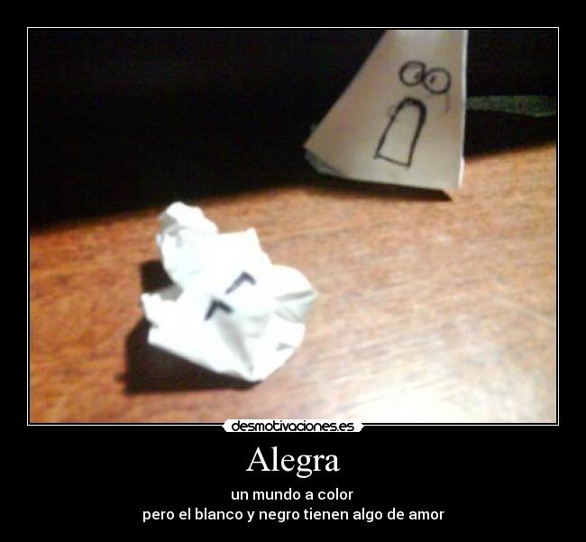 Alegra - un mundo a color
pero el blanco y negro tienen algo de amor