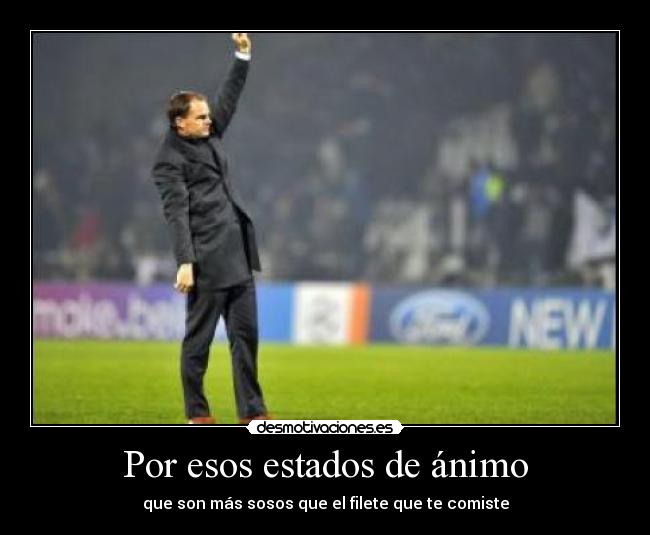 Por esos estados de ánimo - que son más sosos que el filete que te comiste