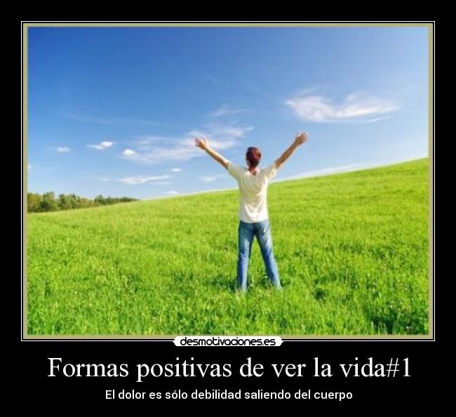 Formas positivas de ver la vida#1 - El dolor es sólo debilidad saliendo del cuerpo