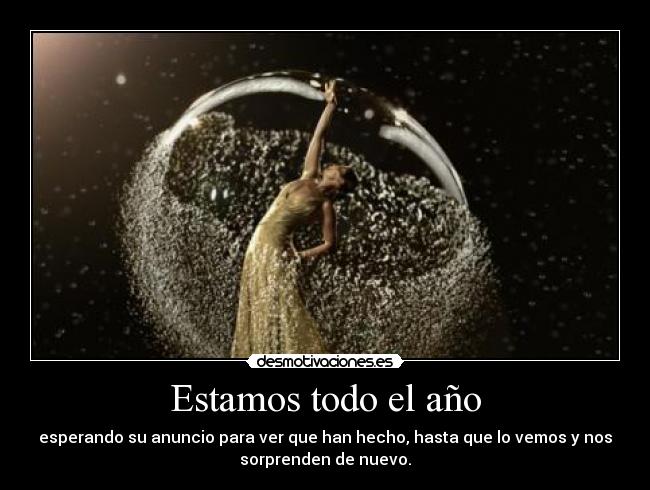 Estamos todo el año - esperando su anuncio para ver que han hecho, hasta que lo vemos y nos
sorprenden de nuevo.