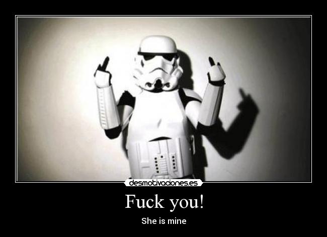 Fuck you! - She is mine
