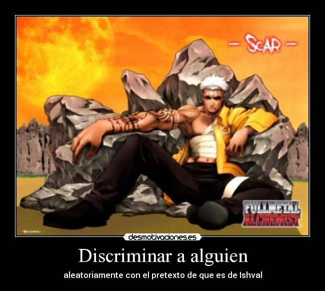 Discriminar a alguien - aleatoriamente con el pretexto de que es de Ishval