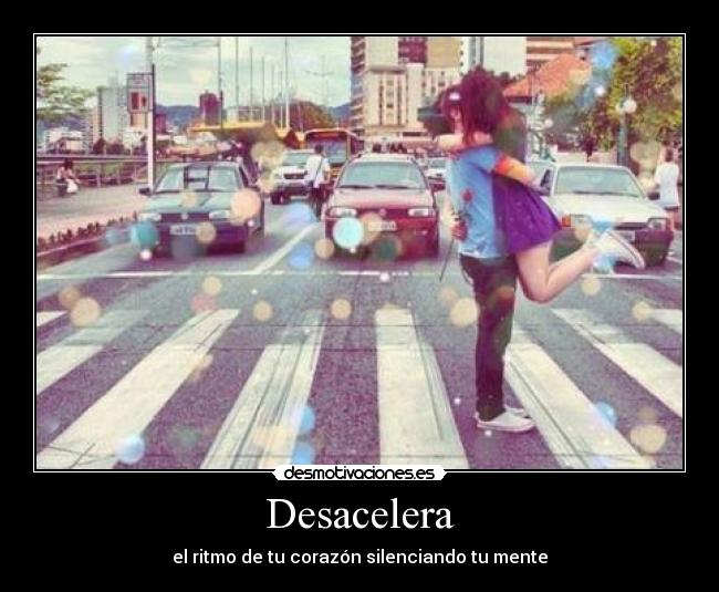 carteles desacelera ritmo corazon silenciando mente lolsomething desmotivaciones