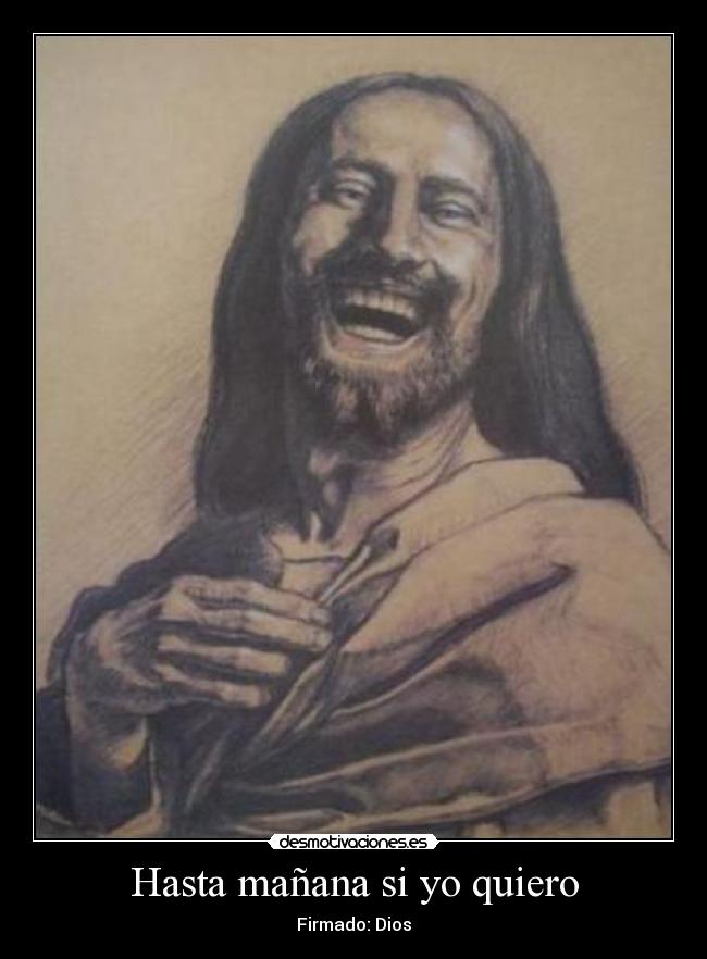Hasta mañana si yo quiero - Firmado: Dios