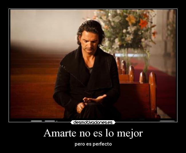 Amarte no es lo mejor - pero es perfecto