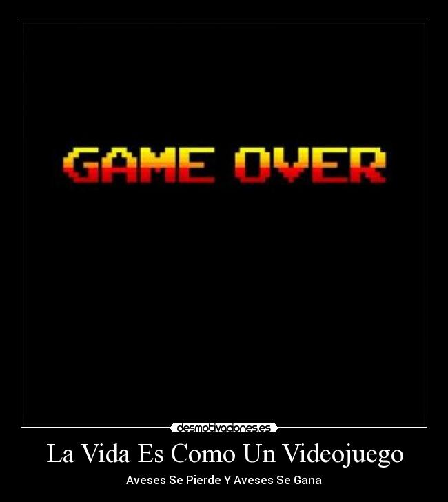 La Vida Es Como Un Videojuego - Aveses Se Pierde Y Aveses Se Gana
