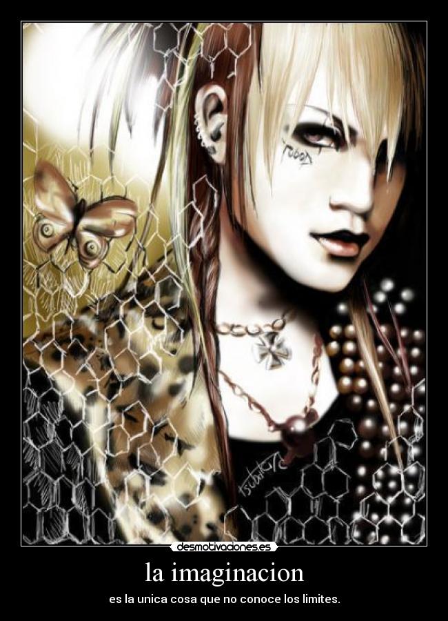 la imaginacion - es la unica cosa que no conoce los limites.