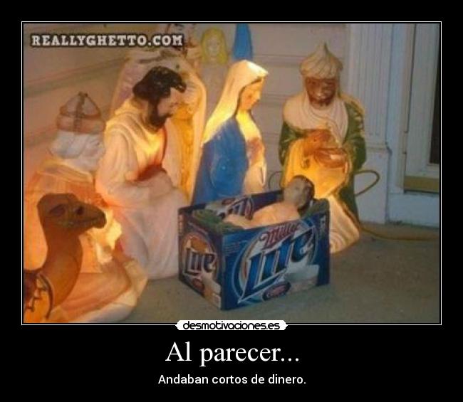 Al parecer... - Andaban cortos de dinero.