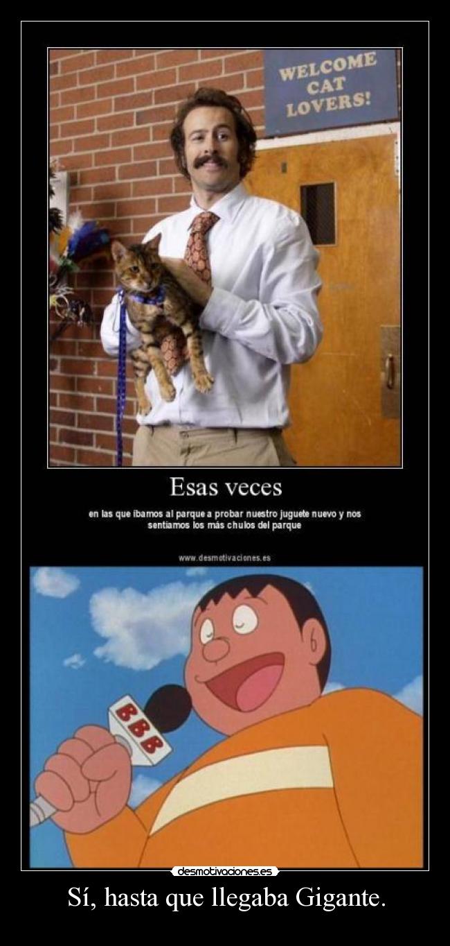 Sí, hasta que llegaba Gigante. -