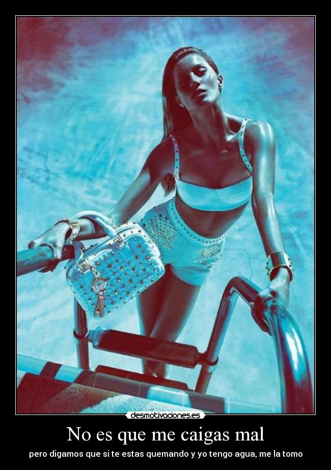 No es que me caigas mal -