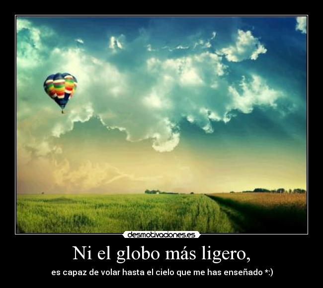 Ni el globo más ligero, -