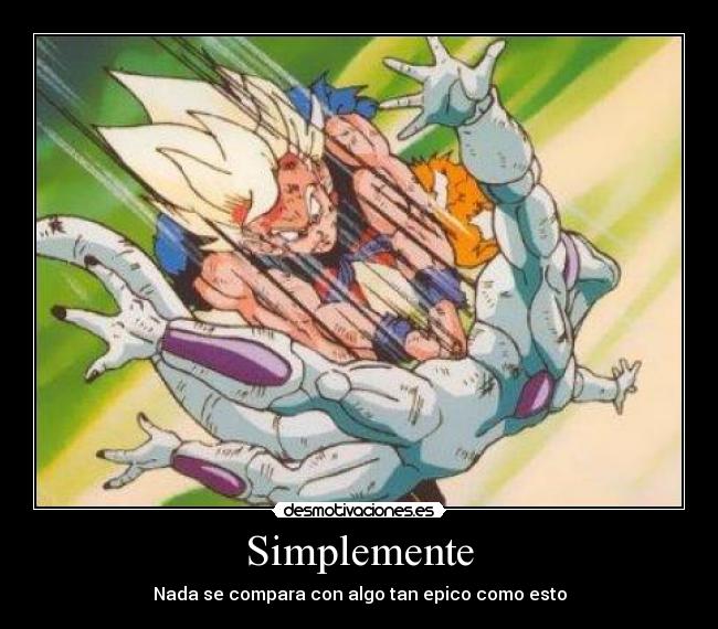 Simplemente - Nada se compara con algo tan epico como esto