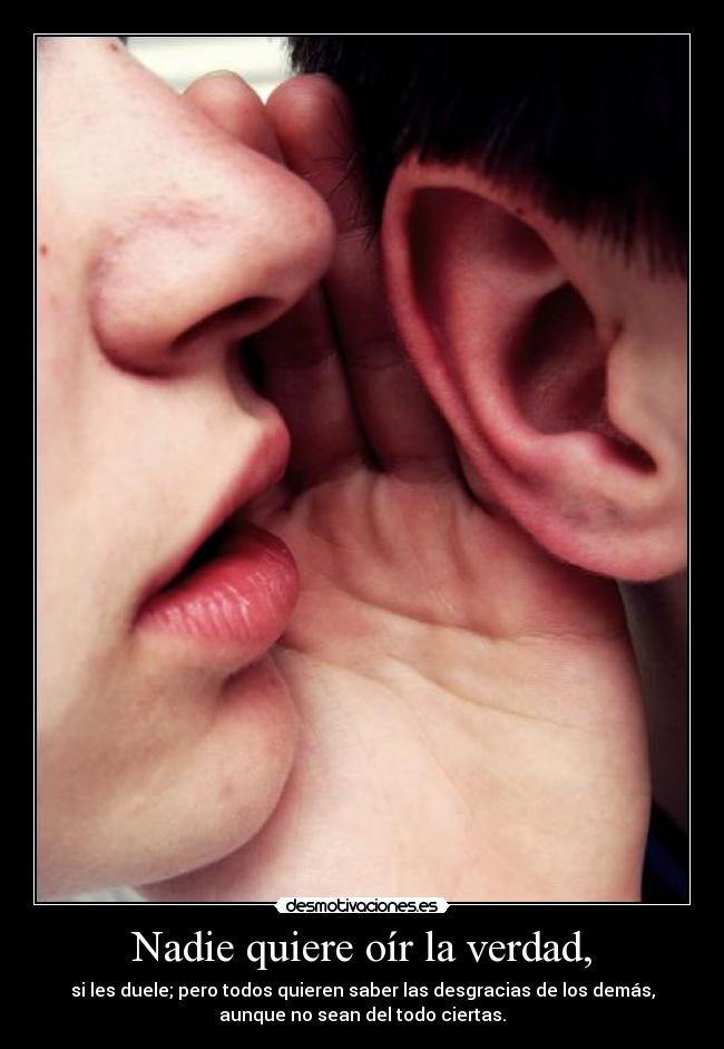 Nadie quiere oír la verdad, -