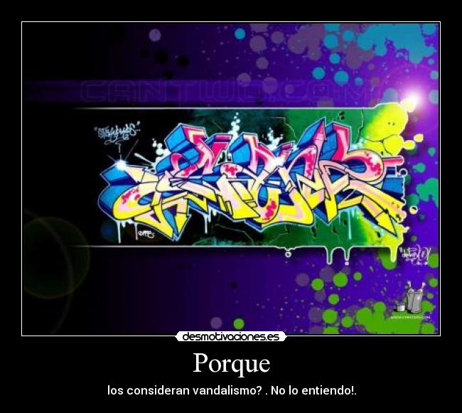 Porque - los consideran vandalismo? . No lo entiendo!.