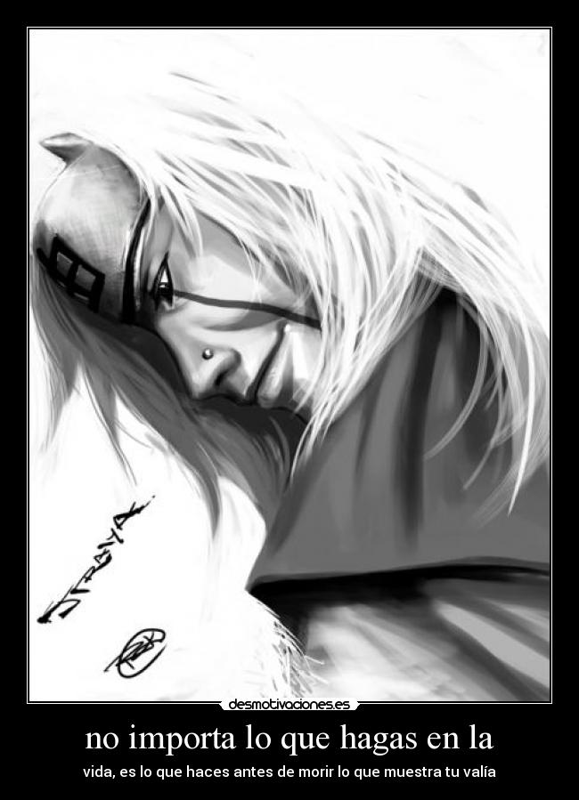 no importa lo que hagas en la - vida, es lo que haces antes de morir lo que muestra tu valía