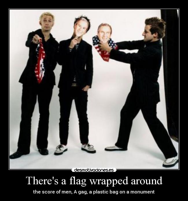 Theres a flag wrapped around - the score of men, A gag, a plastic bag on a monument