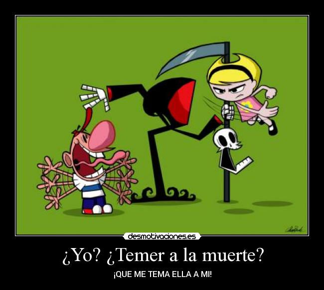 ¿Yo? ¿Temer a la muerte? - 