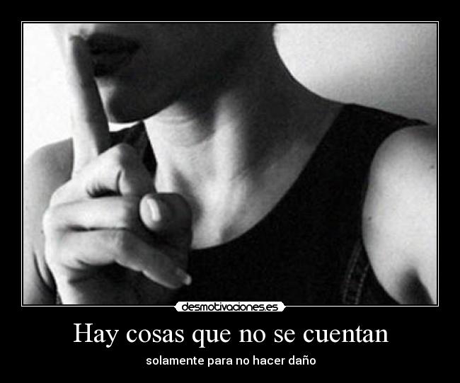 Hay cosas que no se cuentan - solamente para no hacer daño