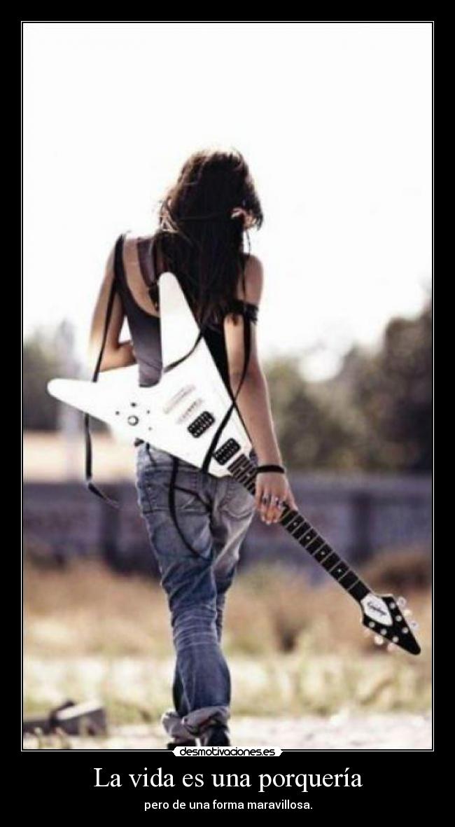La vida es una porquería - pero de una forma maravillosa.