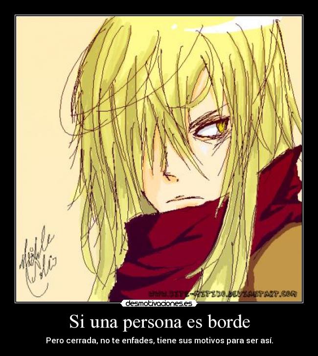 Si una persona es borde - Pero cerrada, no te enfades, tiene sus motivos para ser así.