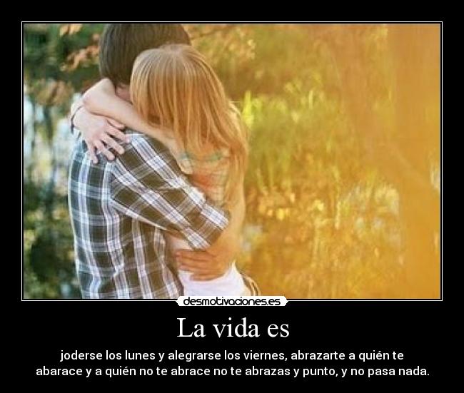 La vida es -