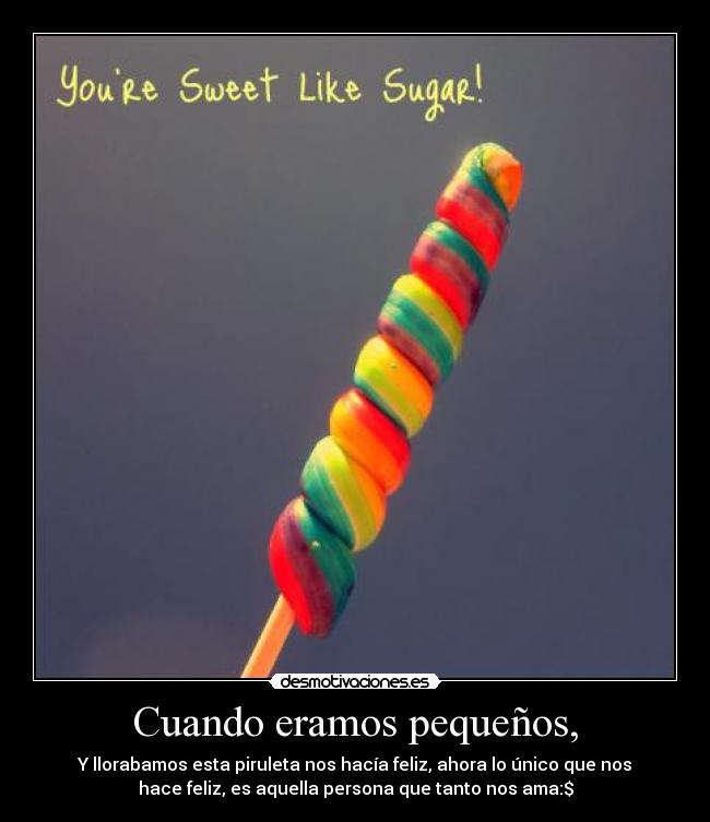 Cuando eramos pequeños, -