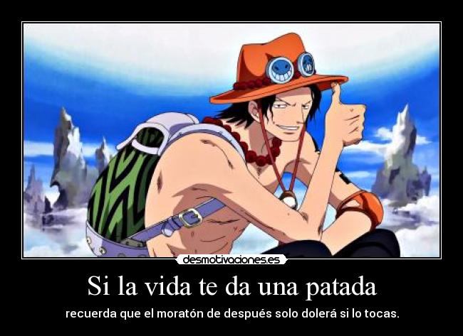 Si la vida te da una patada - recuerda que el moratón de después solo dolerá si lo tocas.