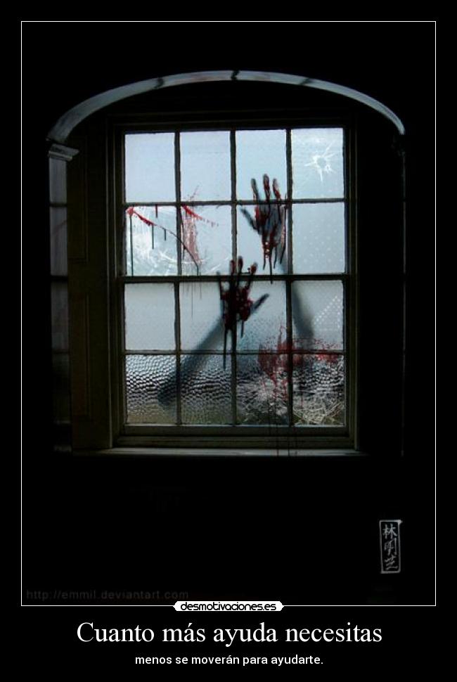 Cuanto más ayuda necesitas - menos se moverán para ayudarte.