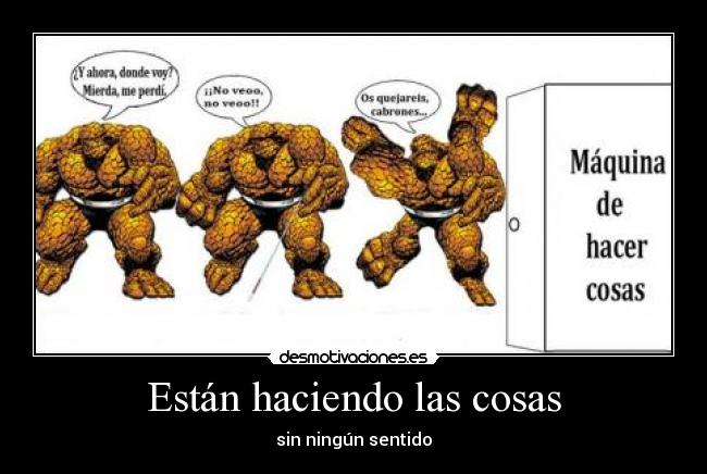 Están haciendo las cosas - sin ningún sentido