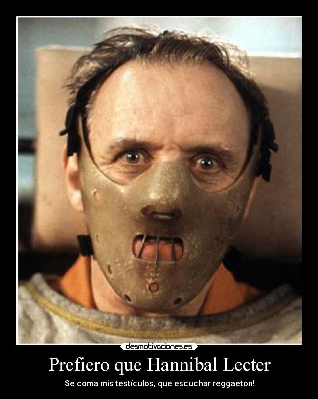 Prefiero que Hannibal Lecter -