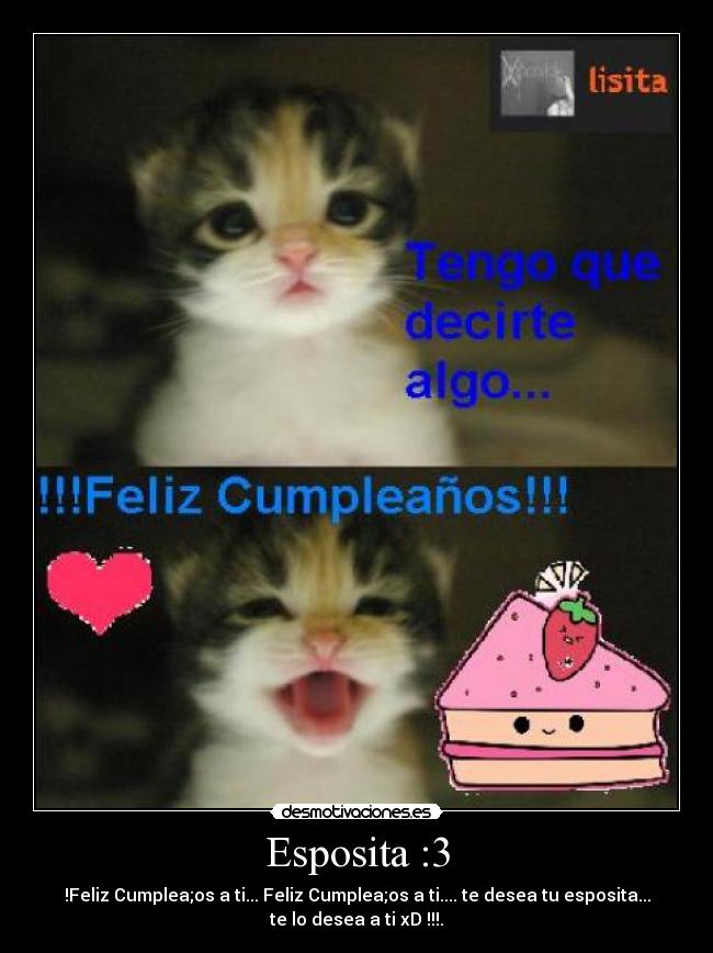 Esposita :3 - !Feliz Cumplea;os a ti... Feliz Cumplea;os a ti.... te desea tu esposita...
te lo desea a ti xD !!!.