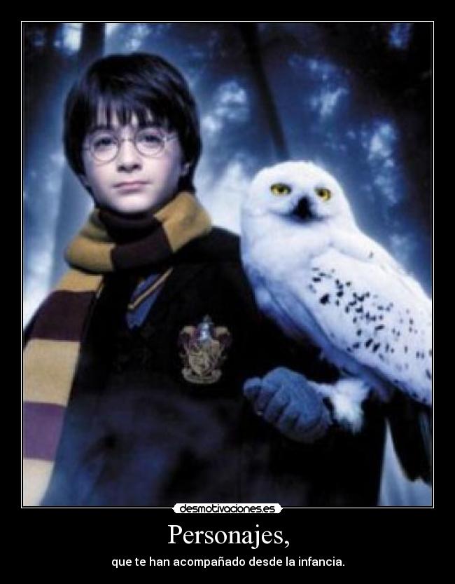 Personajes, - que te han acompañado desde la infancia.