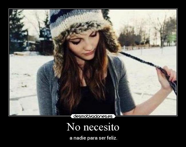 No necesito - a nadie para ser feliz.